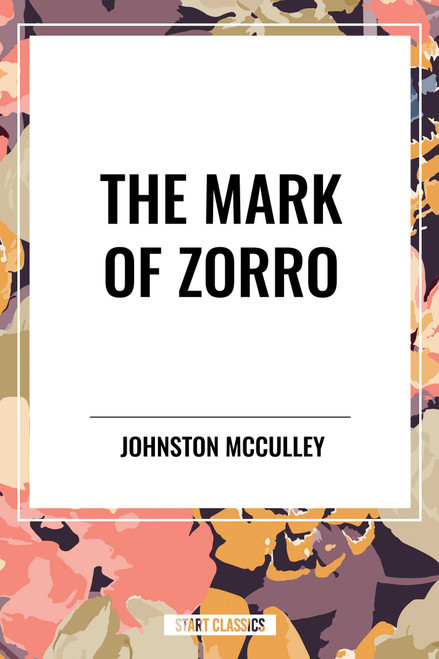 Mark of Zorro by Johnston McCulley, 9798880917822