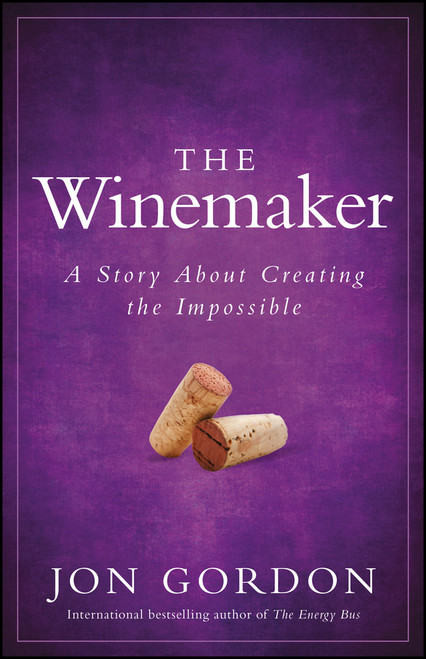 The Winemaker (A Story About Creating the Impossible) by Jon Gordon, 9780470888575
