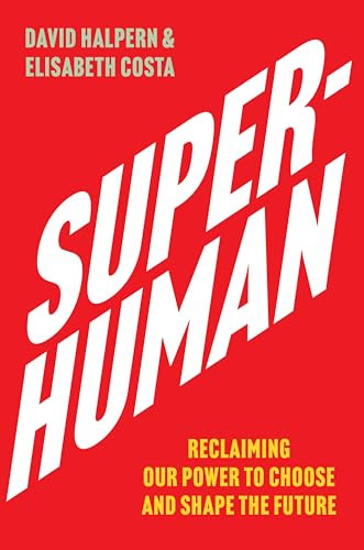 Super-Human (Reclaiming Our Power to Choose and Shape the Future) by David Halpern, Elisabeth Costa, 9780063478480