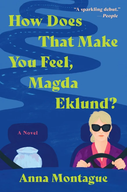 How Does That Make You Feel, Magda Eklund? (A Novel) by Anna Montague, 9780063353657