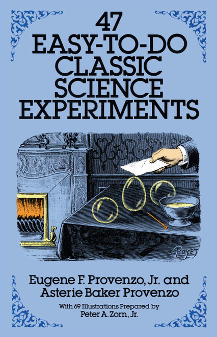 47 Easy-to-Do Classic Science Experiments by Eugene F. Provenzo, Asterie Baker Provenzo, 9780486258560