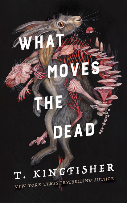 What Moves the Dead by T. Kingfisher, 9781250830814
