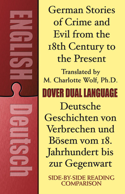 German Stories of Crime and Evil from the 18th Century to the Present / Deutsche Geschichten von Verbrechen und Bösem vom 18. Jahrhundert bis zur Gegenwart by M. Charlotte Wolf, Ph.D., 9780486796581