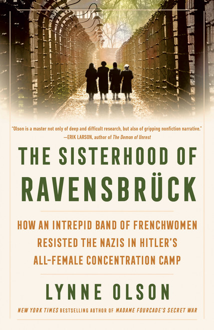 The Sisterhood of Ravensbrück (How an Intrepid Band of Frenchwomen Resisted the Nazis in Hitler's All-Female Concentration Camp) by Lynne Olson, 9780593732328