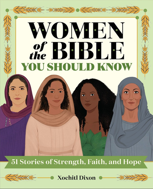 Women of the Bible You Should Know (51 Stories of Strength, Faith, and Hope) by Xochitl Dixon, Marta Dorado, 9798897171064