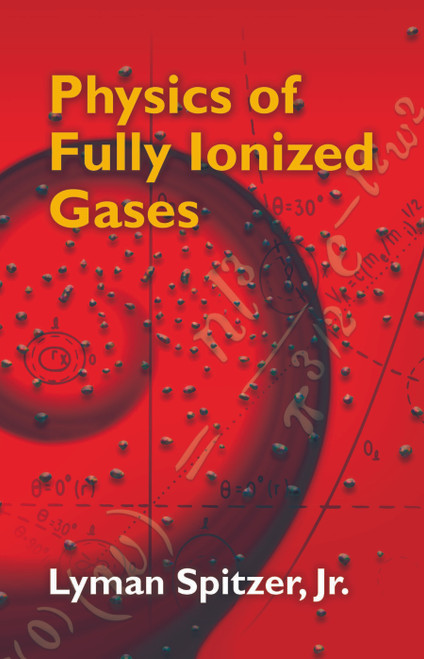 Physics of Fully Ionized Gases (Second Revised Edition) by Lyman Spitzer, 9780486449821