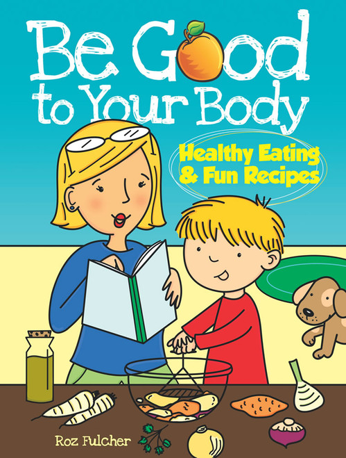 Be Good to Your Body--Healthy Eating and Fun Recipes Coloring Book by Roz Fulcher, 9780486486437