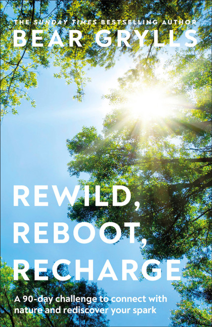 Rewild, Reboot, Recharge (A 90 Day Challenge to Connect with Nature and Rediscover Your Spark) by Bear Grylls, 9798217126422