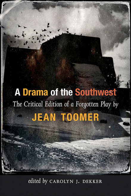 A Drama of the Southwest (The Critical Edition of a Rediscovered Play) by Jean Toomer, Carolyn J. Dekker, 9780826370440
