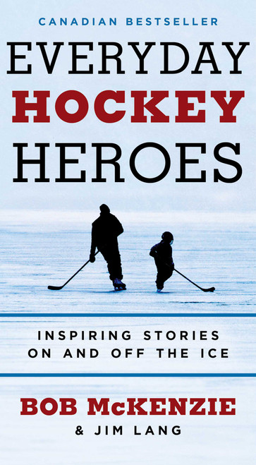 Everyday Hockey Heroes (Inspiring Stories On and Off the Ice) by Bob McKenzie, Jim Lang, 9781668258811