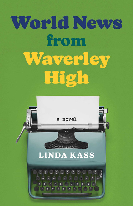 World News from Waverley High (A Novel) by Linda Kass, 9798896361503