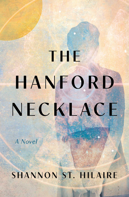 The Hanford Necklace (A Novel) by Shannon St. Hilaire, 9798896361664