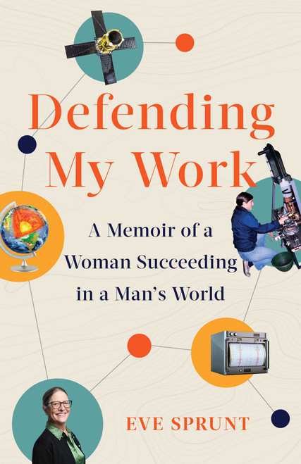 Defending My Work (A Memoir of a Woman Succeeding in a Man's World) by Eve Sprunt, 9798896362128