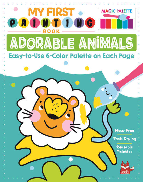 My First Painting Book: Adorable Animals (Easy-to-Use 6-Color Palette on Each Page) by Clorophyl Editions, 9781641241762