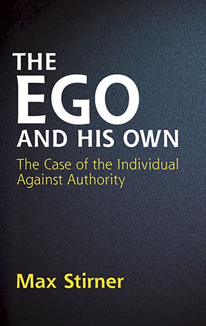 The Ego and His Own (The Case of the Individual Against Authority) - 9780486445816 by Max Stirner, Steven T. Byington, James J. Martin, 9780486445816