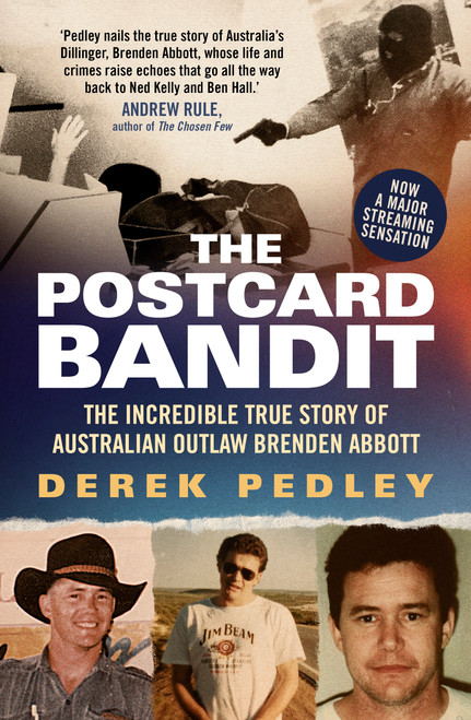 The Postcard Bandit (The Incredible True Story of Australian Outlaw Brenden Abbott) by Derek Pedley, 9781761473937