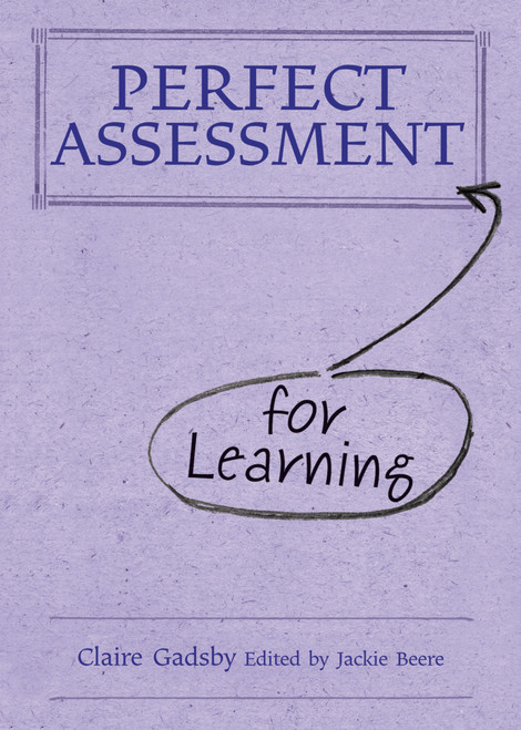Perfect Assessment (for Learning) by Claire Gadsby, Jackie Beere, 9781781350027