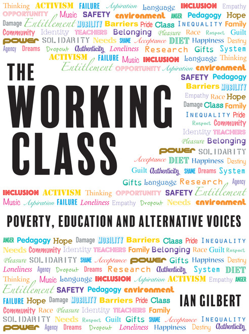 The Working Class (Poverty, education and alternative voices) by Ian Gilbert, 9781781352786