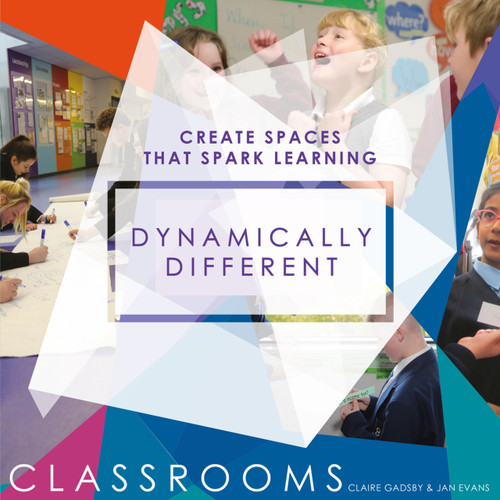 Dynamically Different Classrooms (Create spaces that spark learning) by Claire Gadsby, 9781781352977