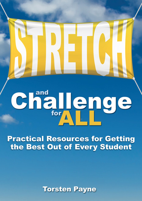 Stretch and Challenge for All (Practical Resources for Getting the Best Out of Every Student) by Torsten Payne, 9781785831591