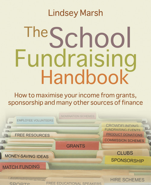 The School Fundraising Handbook (How to maximise your income from grants, sponsorship and many other sources of finance) by Lindsey Marsh, 9781785834264