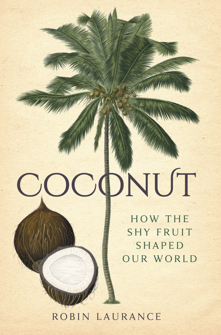 Coconut (How the Shy Fruit Shaped our World) by Robin Laurance, 9781837052141