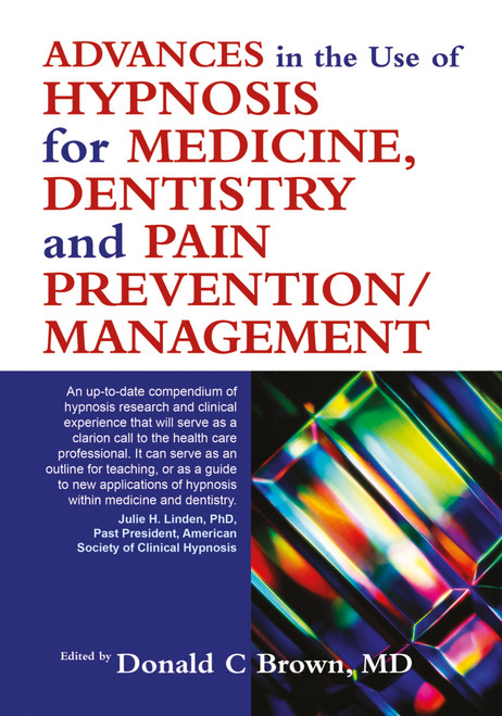 Advances in the Use of Hypnosis for Medicine, Dentistry and Pain Prevention/Management by DonaldC Brown, 9781845901202