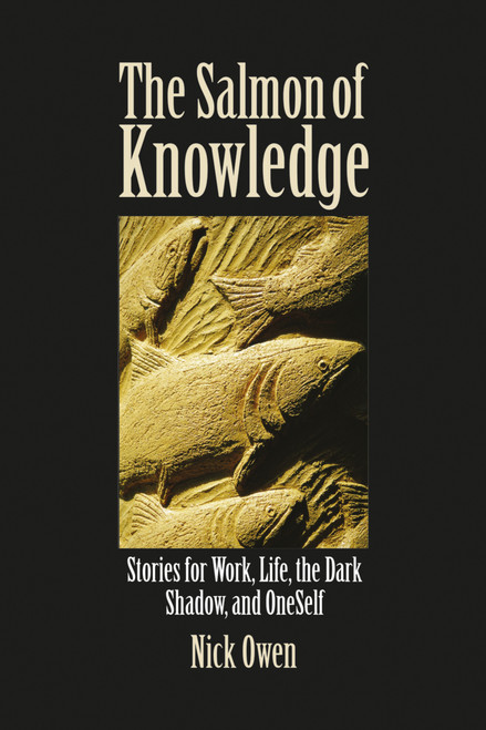 The Salmon of Knowledge (Stories for Work, Life, the Dark Shadow, and OneSelf) by Nick Owen, 9781845901271