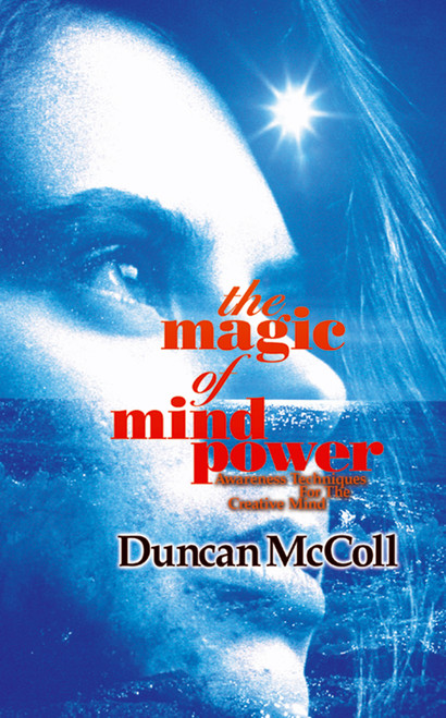 The Magic Of Mind Power (Awareness Techniques For The Creative Mind) by Duncan McColl, 9781899836291