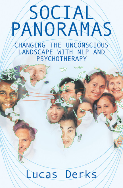 Social Panoramas (Changing the Unconscious Landscape with NLP and Psychotherapy) by Lucas Derks, 9781904424031