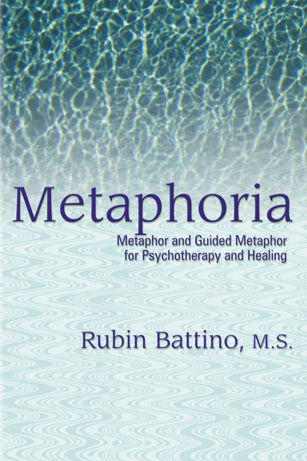 Metaphoria (Metaphor and Guided Imagery for Psychotherapy and Healing) by Rubin Battino, 9781904424925