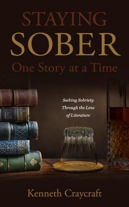 Staying Sober One Story at a Time (Seeking Sobriety Through the Lens of Literature) by Kenneth Craycraft, Kenneth Craycraft, 9780933932388