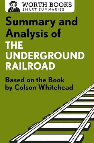 Summary and Analysis of The Underground Railroad (Based on the Book by Colson Whitehead) by Worth Books, 9781504046596
