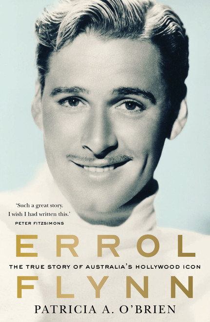Errol Flynn (The True Story of Australia's Hollywood Icon) by Patricia O' Brien, 9781761472954