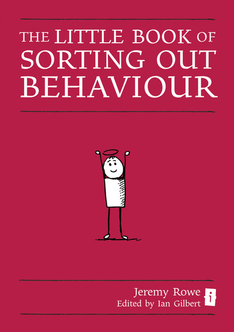 Sorting Out Behaviour (A Head Teacher's Guide) by Ian Gilbert, Jeremy Rowe, 9781781350119
