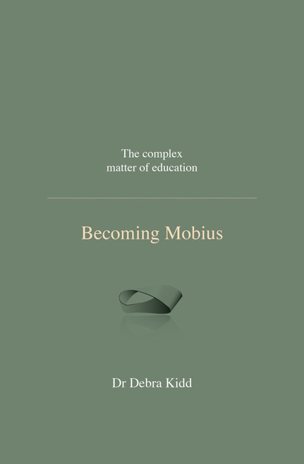 Becoming Mobius (The complex matter of education) by Debra Kidd, Ian Gilbert, 9781781352199
