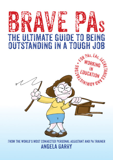 Brave PAs (The ultimate guide to being outstanding in a tough job) by Angela Garry, 9781781352212