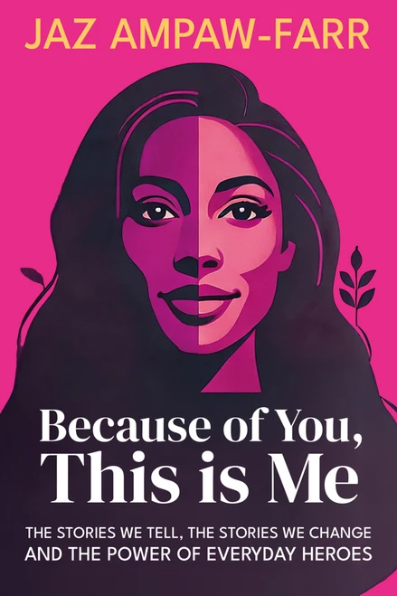 Because of You, This is Me (The stories we tell, the stories we change and the power of everyday heroes) by Ian Gilbert, Jaz Ampaw-Farr, 9781781352984