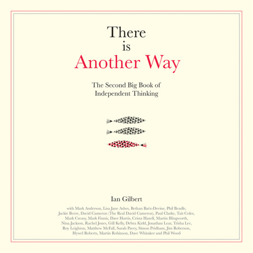 There is Another Way (The second big book of Independent Thinking) by Ian Gilbert, 9781781353097