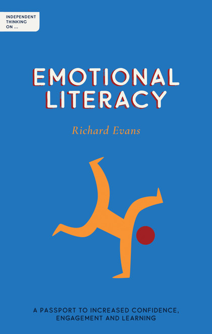 Independent Thinking on Emotional Literacy (A passport to increased confidence, engagement and learning) by Richard Evans, 9781781353738