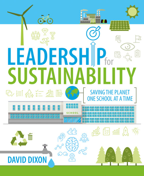 Leadership for Sustainability (Saving the planet one school at a time) by David Dixon, 9781781354018