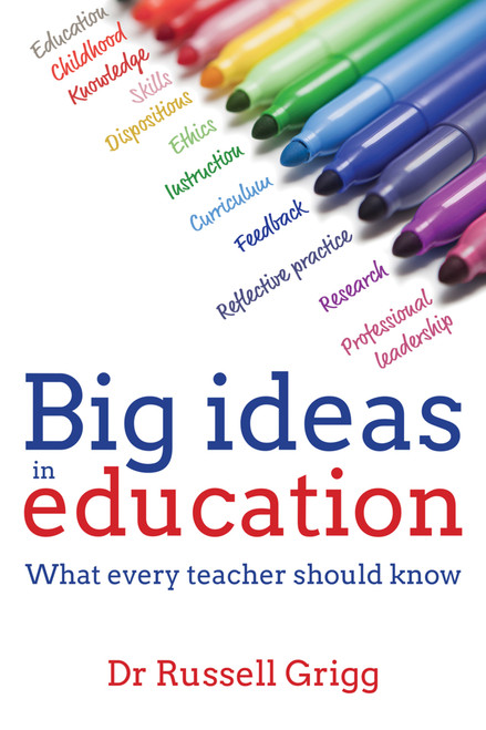 Big Ideas in Education (What every teacher should know) by Russell Grigg, 9781785830273