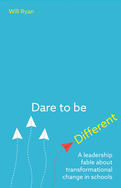 Dare to be Different (A leadership fable about transformational change in schools) by Will Ryan, 9781785832765