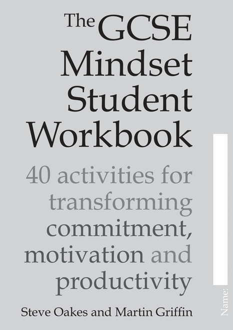 The GCSE Mindset Student Workbook (40 activities for transforming commitment, motivation and productivity) by Steve Oakes, Martin Griffin, 9781785833212