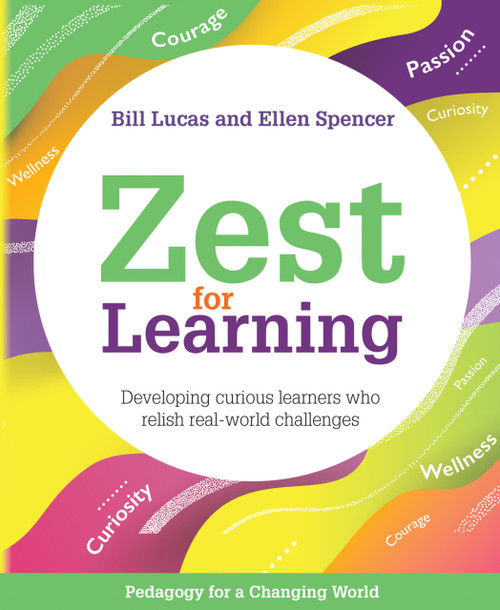 Zest for Learning (Developing curious learners who relish real-world challenges) by Bill Lucas, Ellen Spencer, 9781785834011