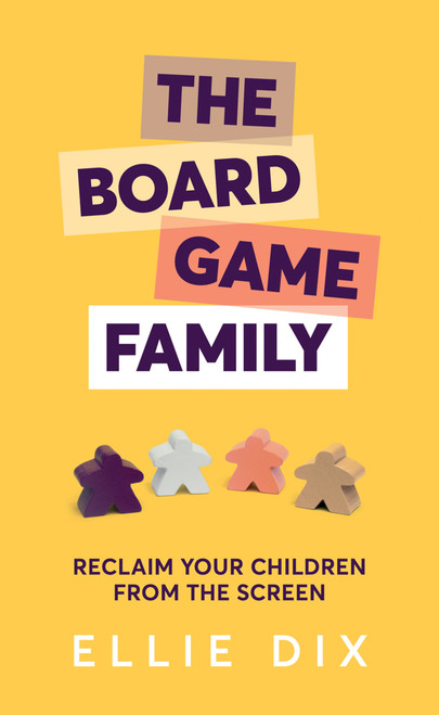 The Board Game Family (Reclaim your children from the screen) by Ellie Dix, 9781785834332