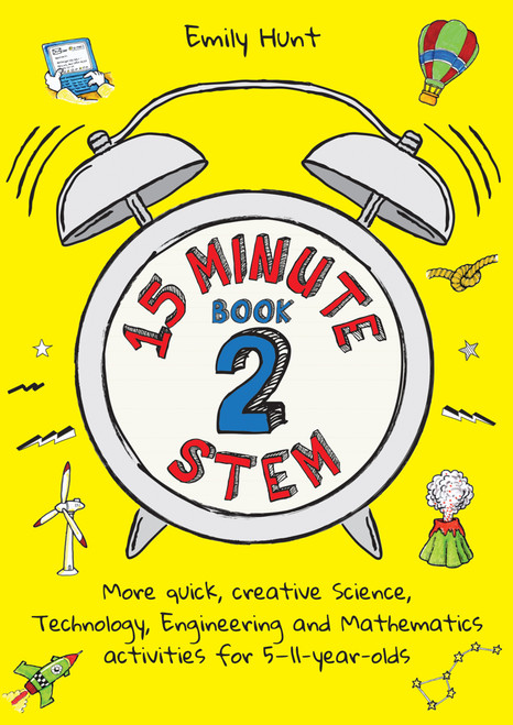 15-Minute STEM Book 2 (More quick, creative science, technology, engineering and mathematics activities for 5-11-year-olds) by Emily Hunt, 9781785835070