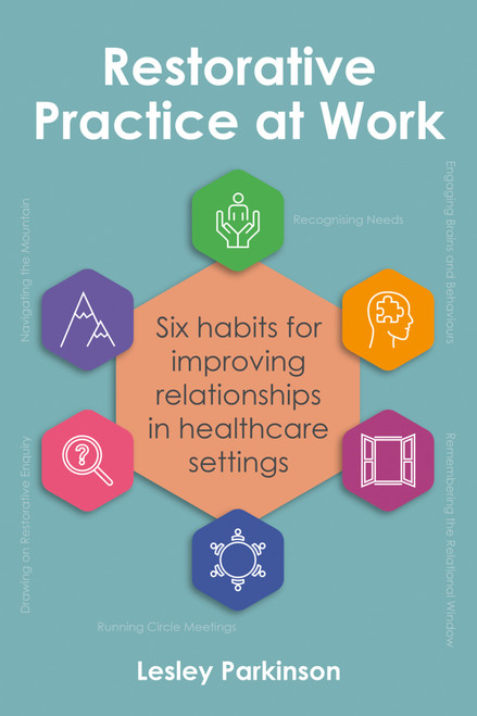 Restorative Practice at Work (Six habits for improving relationships in healthcare settings) by Lesley Parkinson, 9781785836893