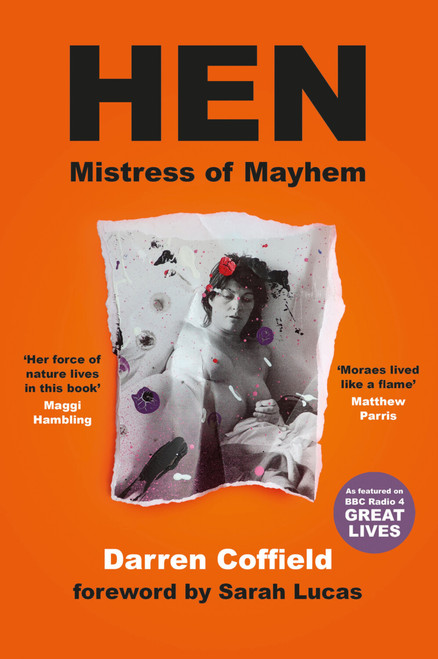 Hen, Mistress of Mayhem (A Portrait of Henrietta Moraes) by Darren Coffield, Sarah Lucas, 9781837051090
