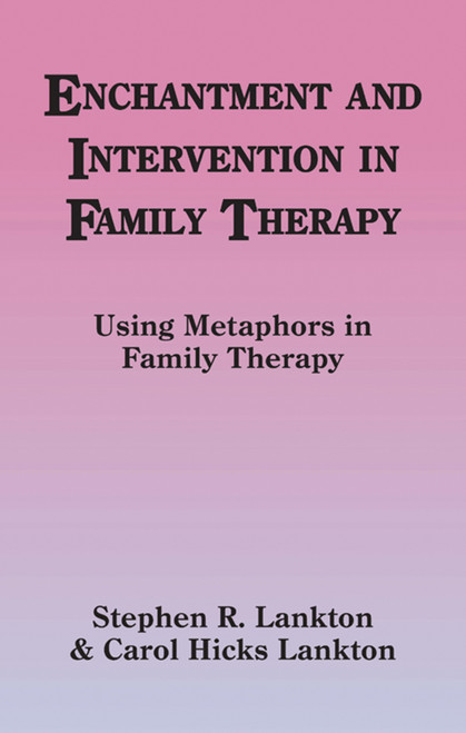 Enchantment and Intervention in Family Therapy (Using metaphors in family therapy) by Stephen Lankton, Carol Hicks Lankton, 9781845900830